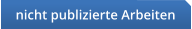 nicht publizierte Arbeiten
