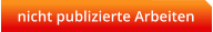 nicht publizierte Arbeiten