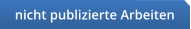 nicht publizierte Arbeiten